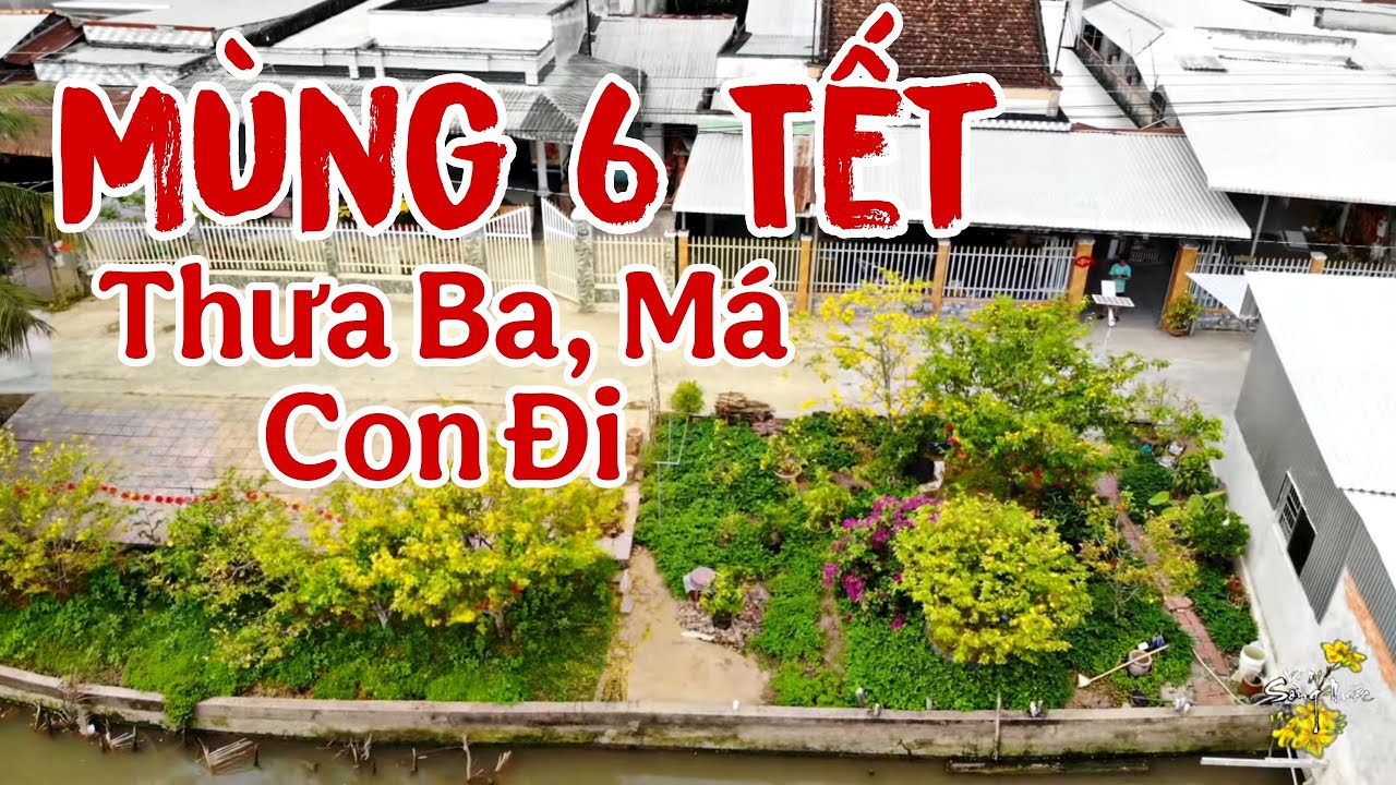Mùng 6 Tết Chào Ba Má Con Đi, Ra Đi Con Mang Nặng Nổi Niềm Thương Nhớ.
