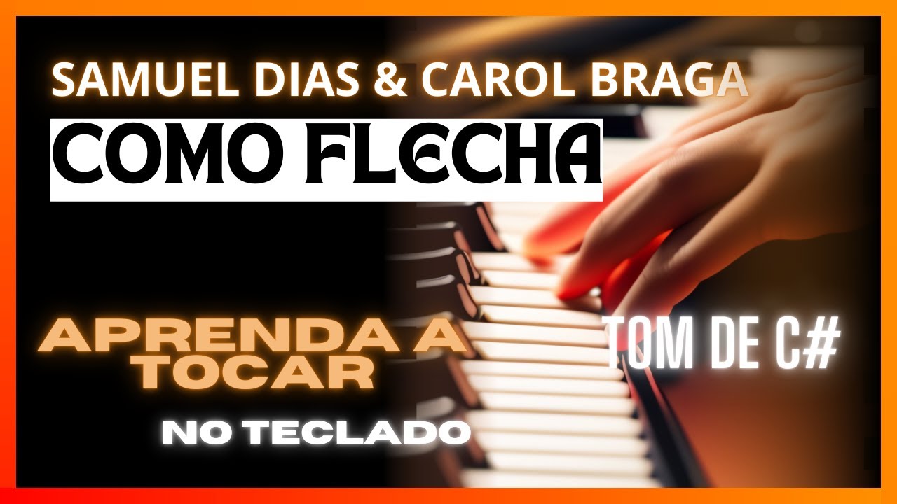 COMO FLECHA - SAMUEL DIAS E CAROL BRAGA | APRENDA A TOCAR NO TECLADO COM CIFRA E LETRA