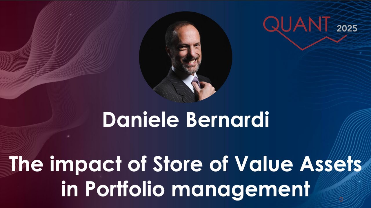 QUANT 2025: Full Speech by Daniele Bernardi - Store of Value Assets in Portfolio management