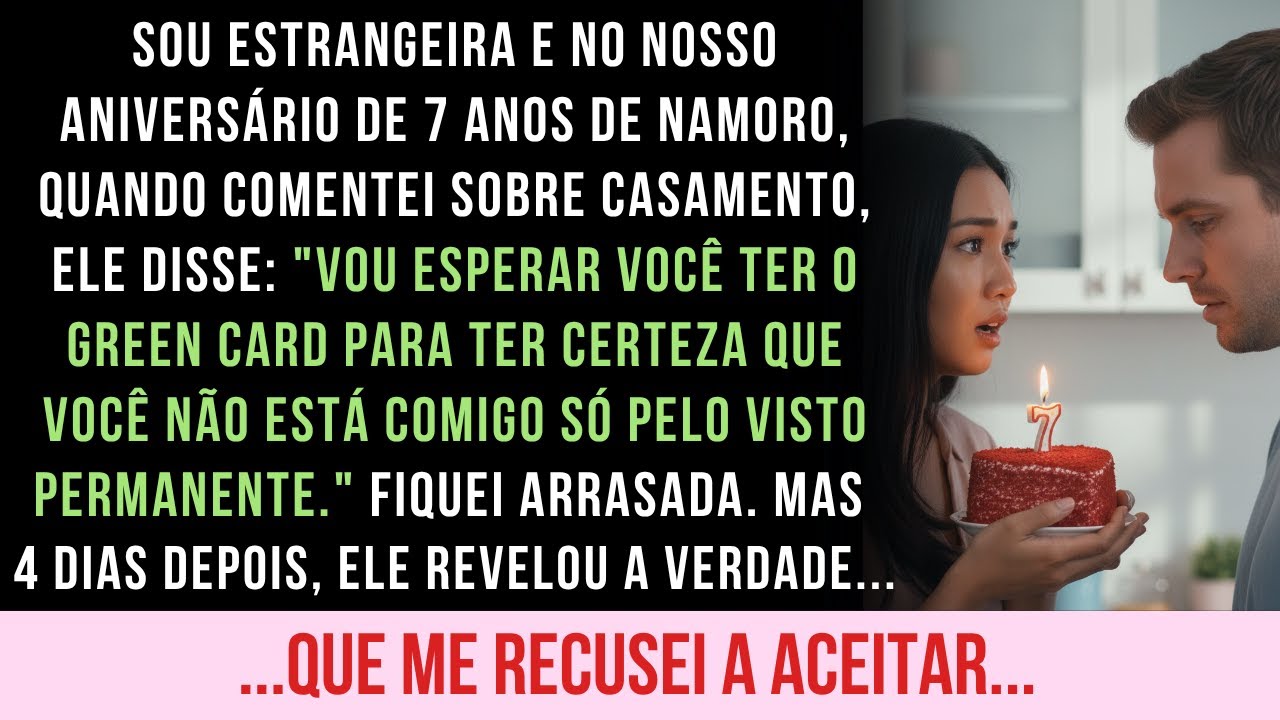 7 ANOS DE NAMORO E ELE ME ACUSOU DE SÓ QUERER O VISTO PERMANENTE, MAS NA VERDADE...