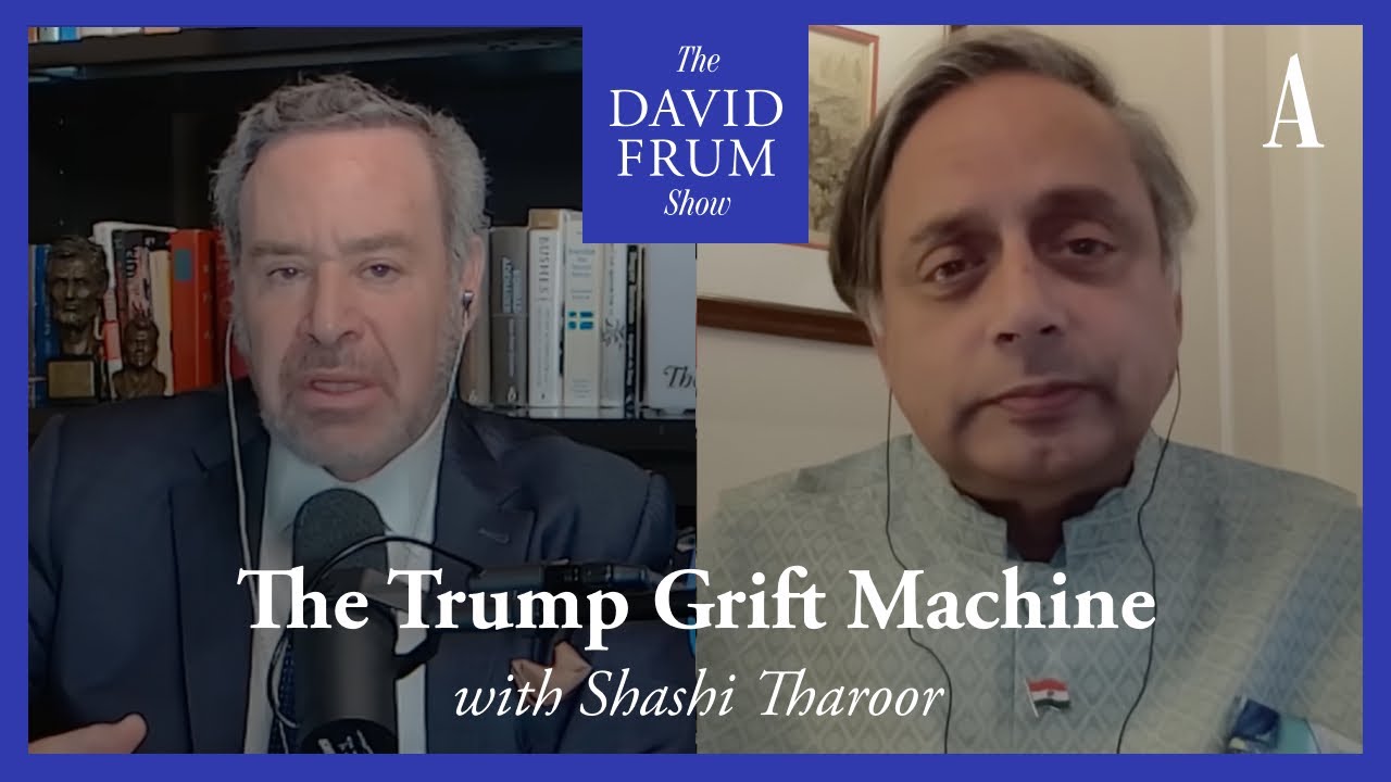 Shashi Tharoor and the Trump Grift Machine | The David Frum Show
