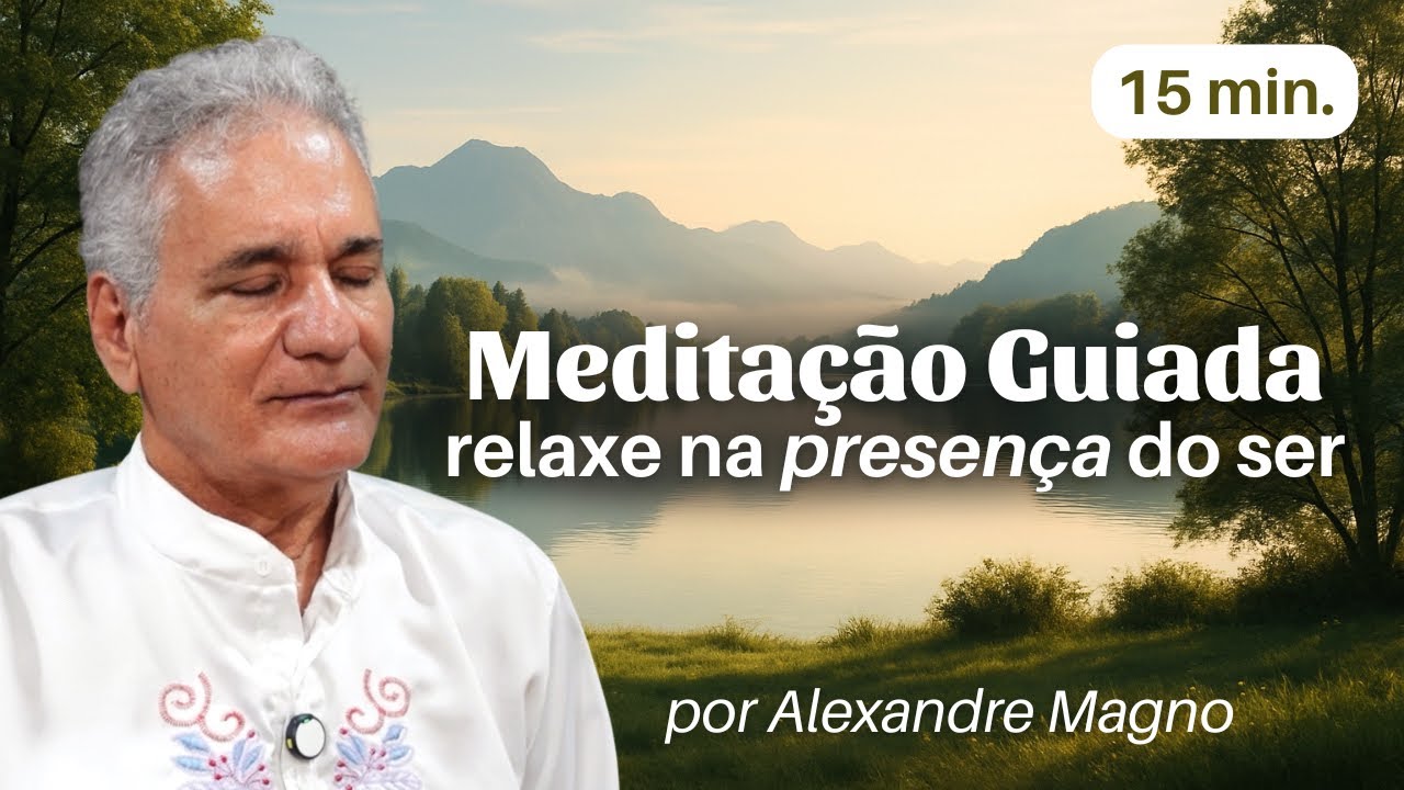 MEDITAÇÃO GUIADA: Relaxe e esteja presente em 15 minutos | Alexandre Magno