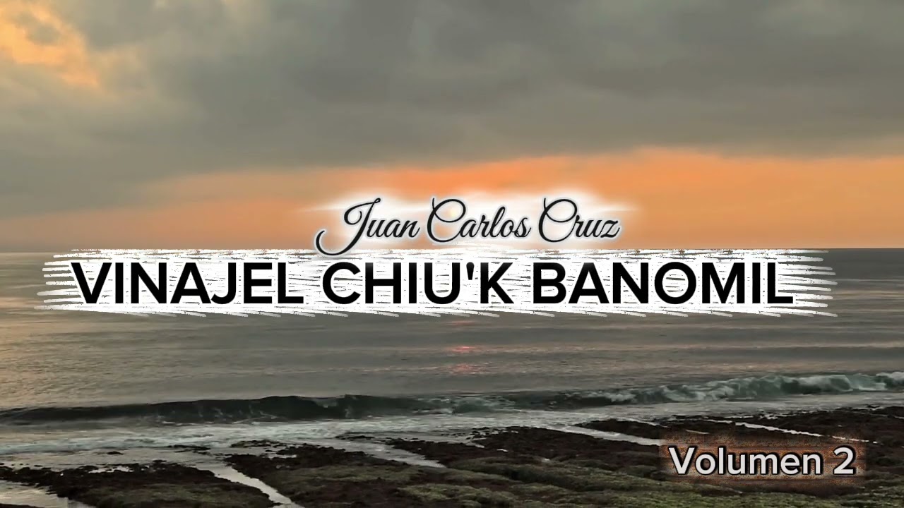 Juan carlos cruz // vinajel chiuk banomil