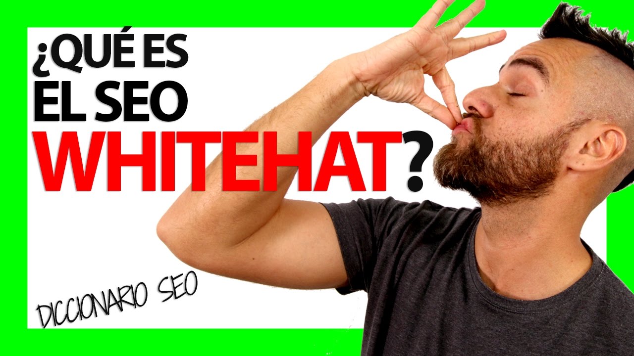 &iquest;Qu&eacute; es el SEO WHITEHAT?