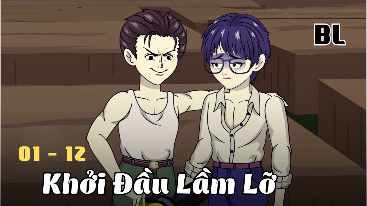 Tập 1 - 12 |  (BL) Khởi Đầu Lầm Lỡ | Cáo Ú Review
