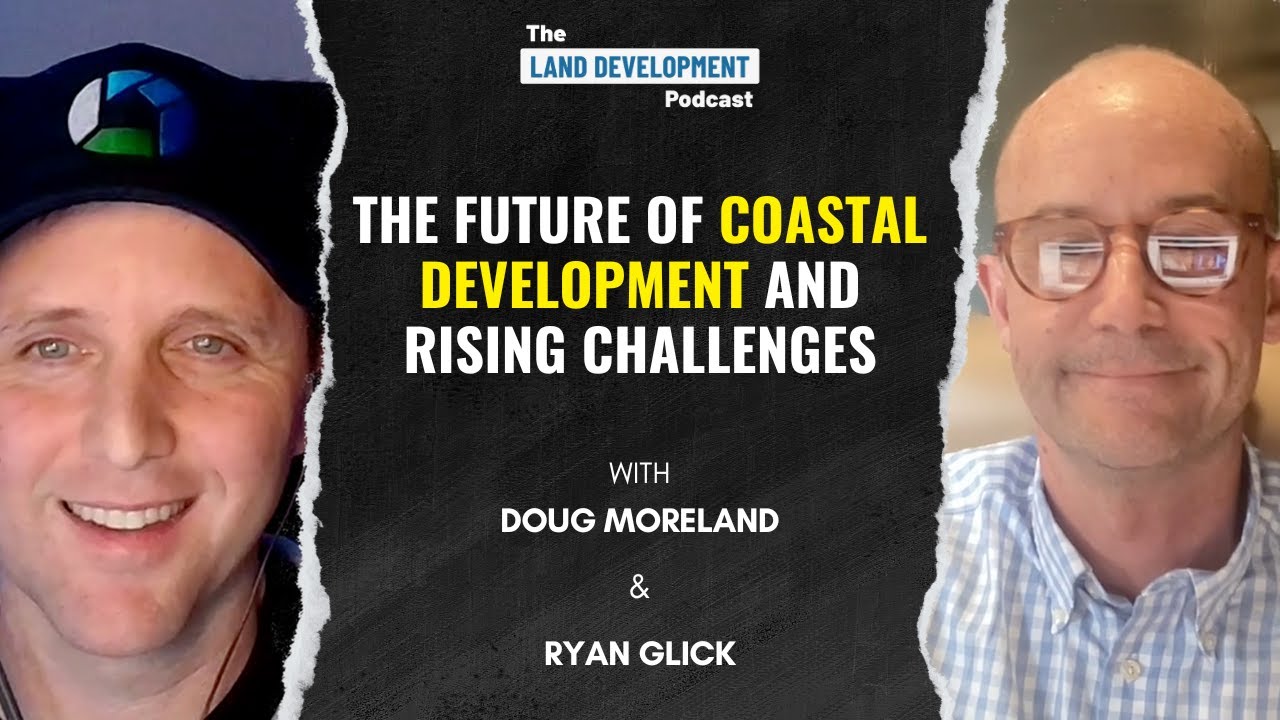 The Future of Coastal Development and Rising Challenges with Doug Moreland