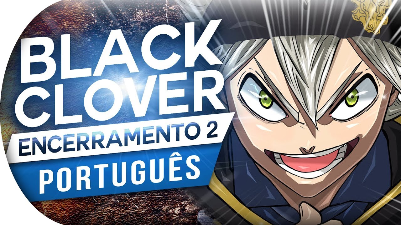 BLACK CLOVER - ENCERRAMENTO 2 - AMAZING DREAMS (PT-BR)