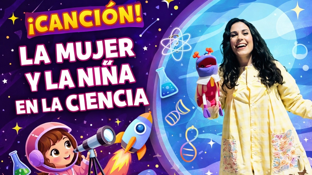 La Mujer y la Niña en la Ciencia. Mujeres Que Descubrieron Lo Imposible | Canción Educativa Infantil