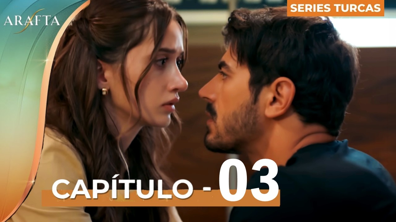 ARAFTA | Cap&iacute;tulo 3 Completo | &iexcl;Ateş se re&uacute;ne con la mujer que ama!