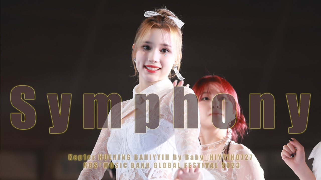 케플러 휴닝바히에 직캠 4K 'Symphony' (Kep1er HUENING BAHIYYIH) KBS「MUSIC BANK GLOBAL FESTIVAL 2023」｜231209