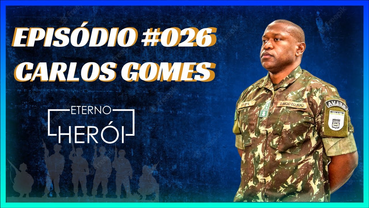 ETERNO HERÓI CARLOS GOMES - OFICIAL DO EXÉRCITO BRASILEIRO | MERGULHADOR DA MARINHA EP 026