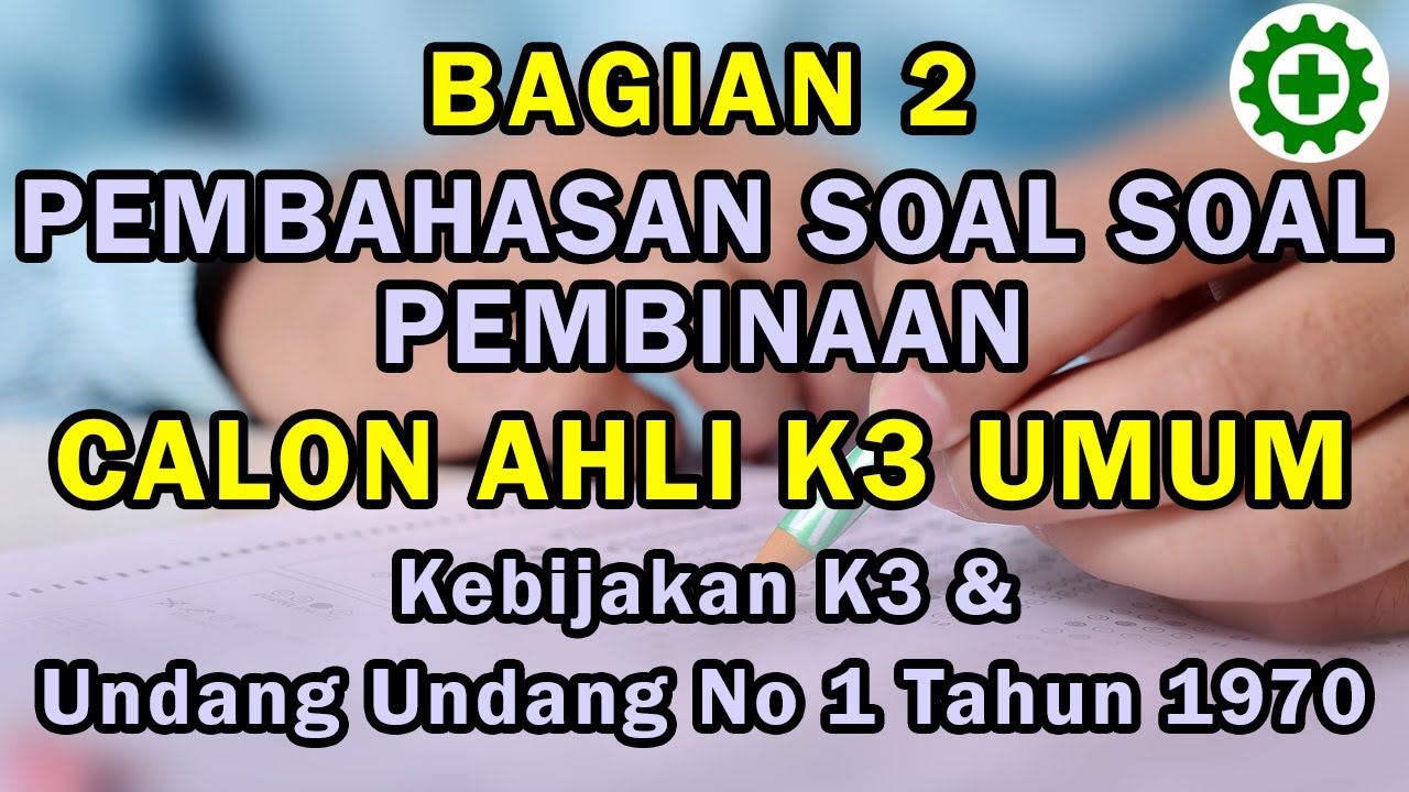 Pembahasan Contoh Soal Ujian Sertifikasi Calon Ahli K3 Umum (Sertifikasi Kemnaker R.I)