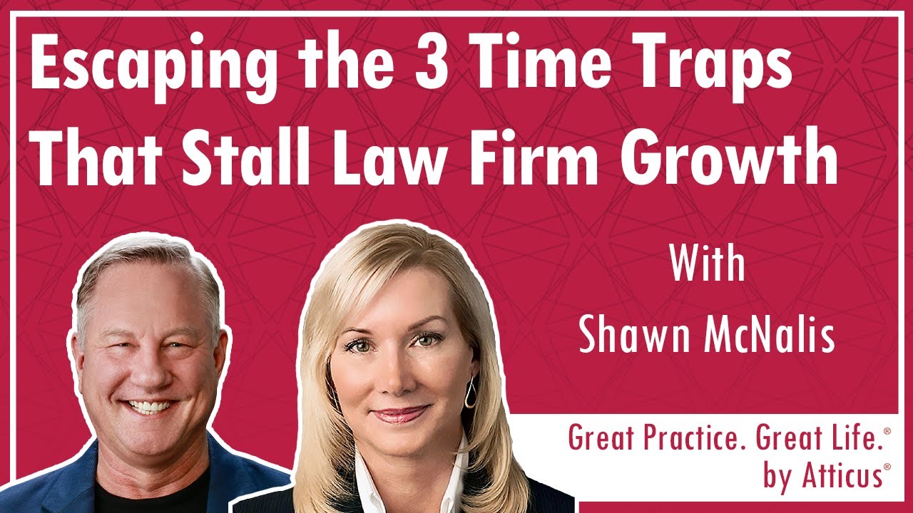 Ep133 Escaping the 3 Time Traps That Stall Law Firm Growth: Inside the Mind of Shawn McNalis