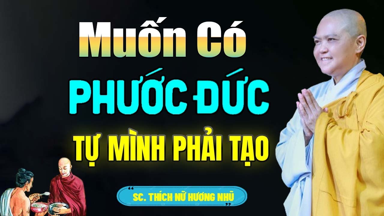 Muốn có Phước Đức tự mình phải tạo (BÀI GIẢNG HAY QUÁ) - SC. Thích Nữ Hương Nhũ