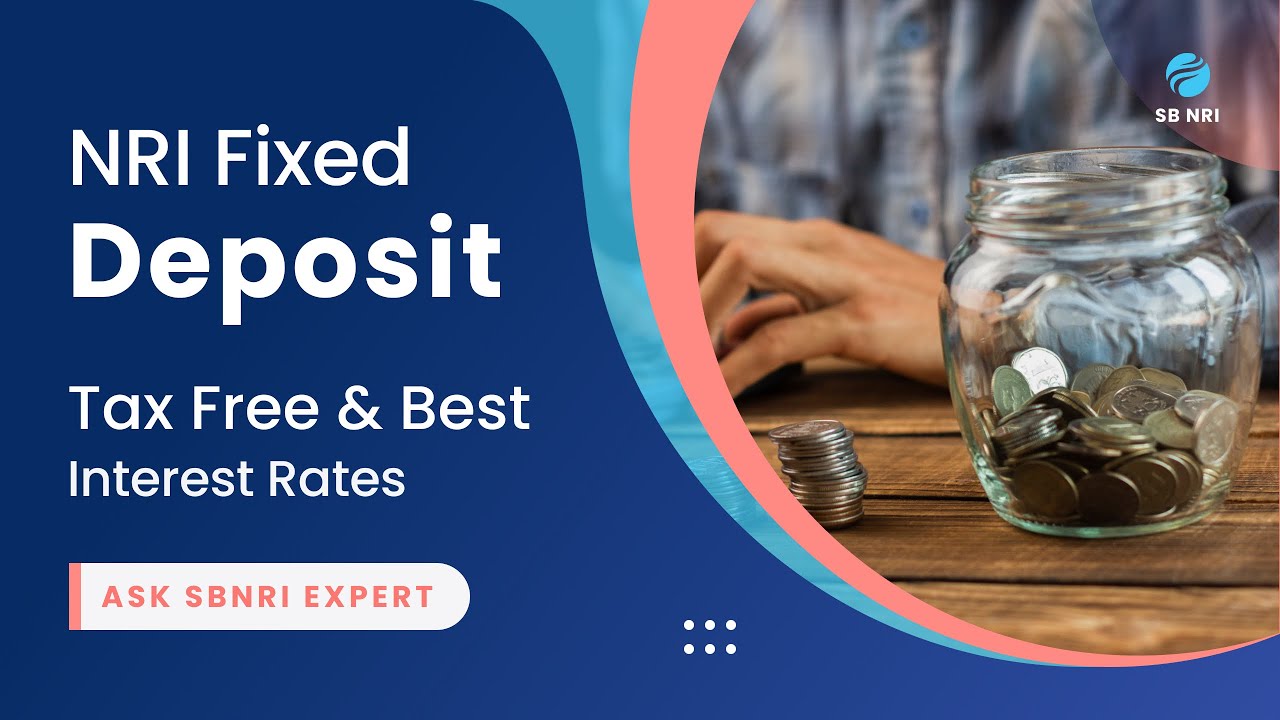 NRI Fixed Deposit - Tax Free & Best Interest Rates | Ask SBNRI Expert