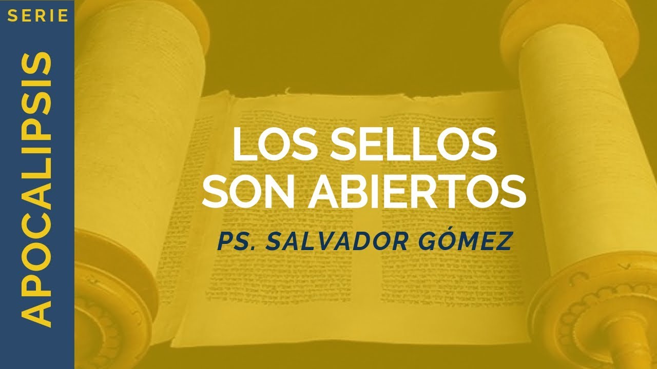 Los Sellos son Abiertos | Apoc 6 | Ps. Salvador Gómez Dickson