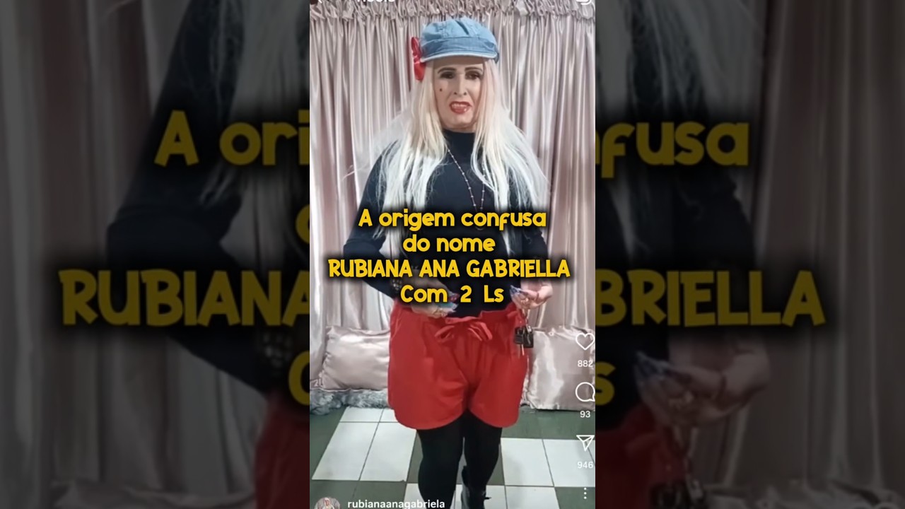 A ORIGEM CONFUSA DO NOME RUBIANA ANA GABRIELLA COM Ls