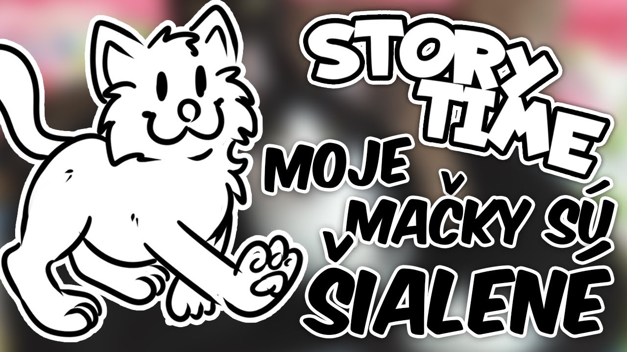 Moje MAČKY sú ŠIALENÉ! | STORY TIME