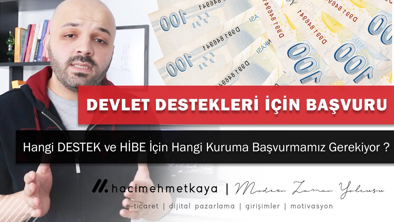 Devlet Destekleri ve Hibeleri ; Hangi Destek İ&ccedil;in Nereye Başvurmamız Gerekiyor ?