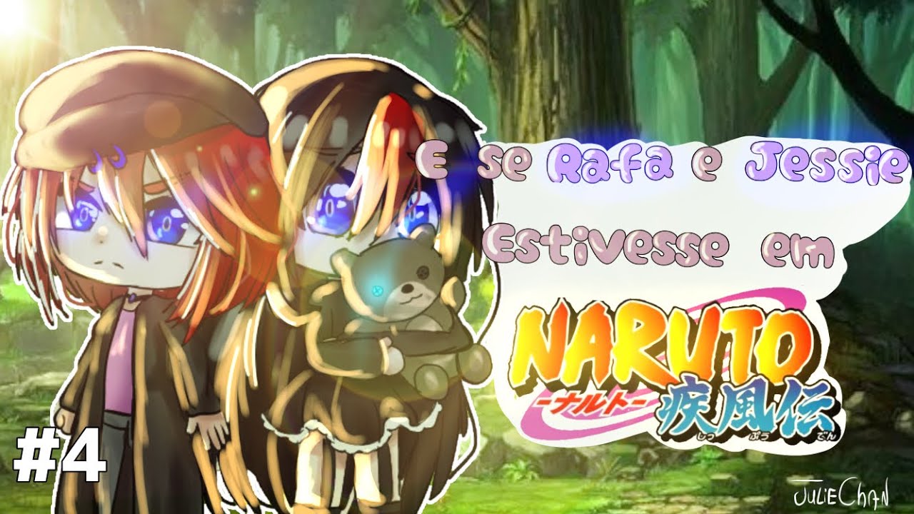 •E se a Rafa e Jessie estivesse em Naruto?• {4/?} (Mini Filme gacha club)
