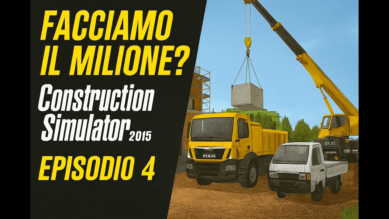 🏗️🚧 FACCIAMO IL MILIONE ? 🏗️ Construction Simulator 2015 &ndash; Episodio 4 | Gameplay ITA