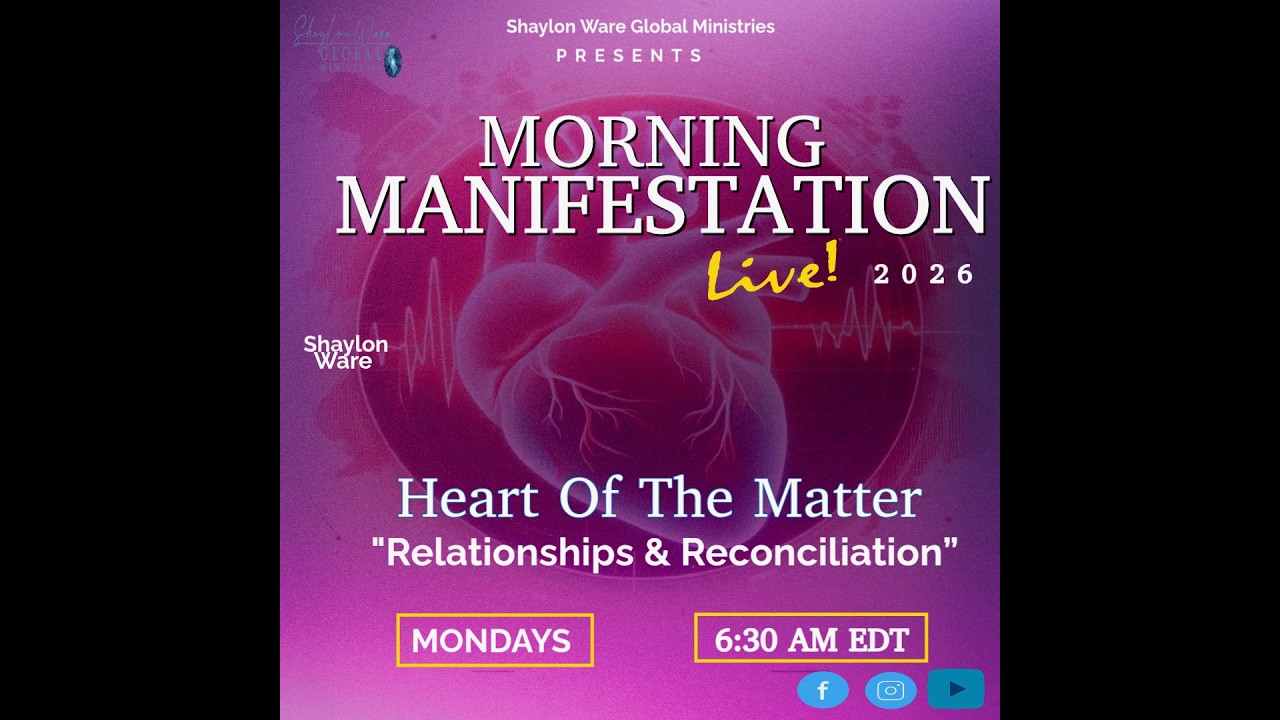 Morning Manifestation New Series: Heart of the Matter “Relationships & Reconcilitation
