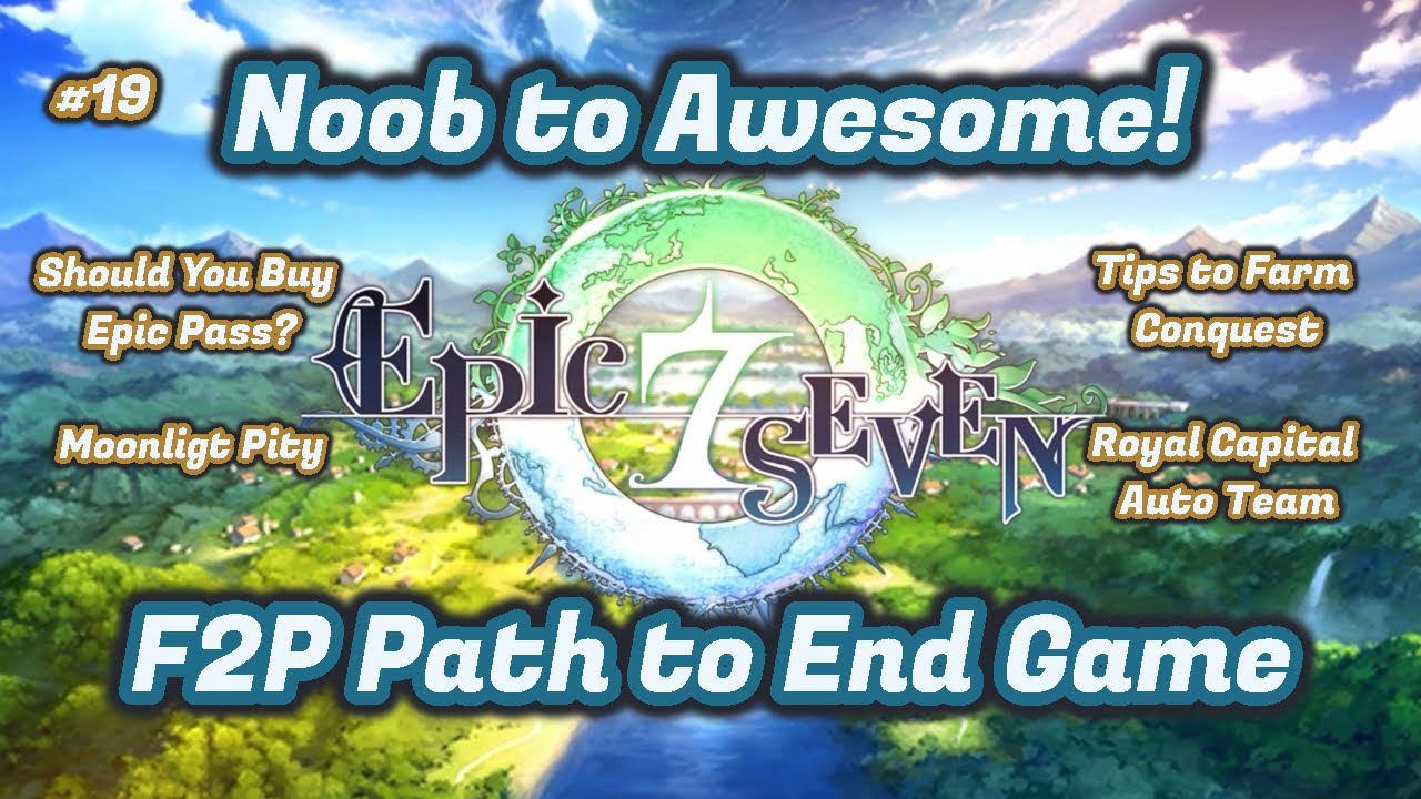 Noob to Awesome F2P Path to Endgame in Epic Seven [Epic Pass, Moonlight Pity, Conquest Tips]