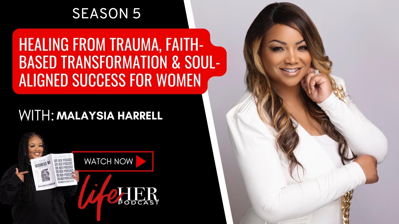 Malaysia Harrell: Healing from Trauma, Faith-Based Transformation & Soul-Aligned Success for Women