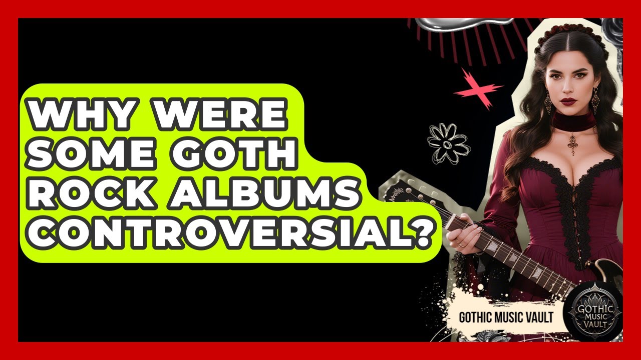 Why Were Some Goth Rock Albums Controversial? - Goth Music Vault