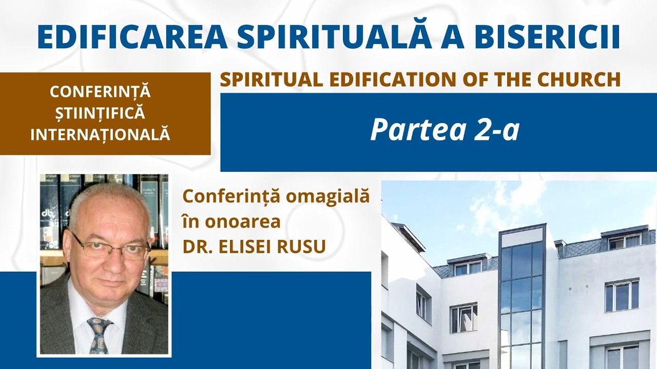 Edificarea Spirituală a Bisericii - Conferință Științifică 2026 | PARTEA 2-a