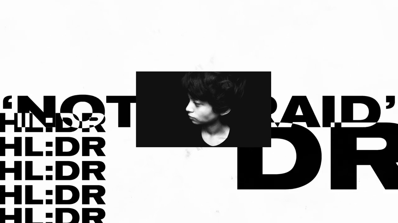 HL:DR - Not Afraid
