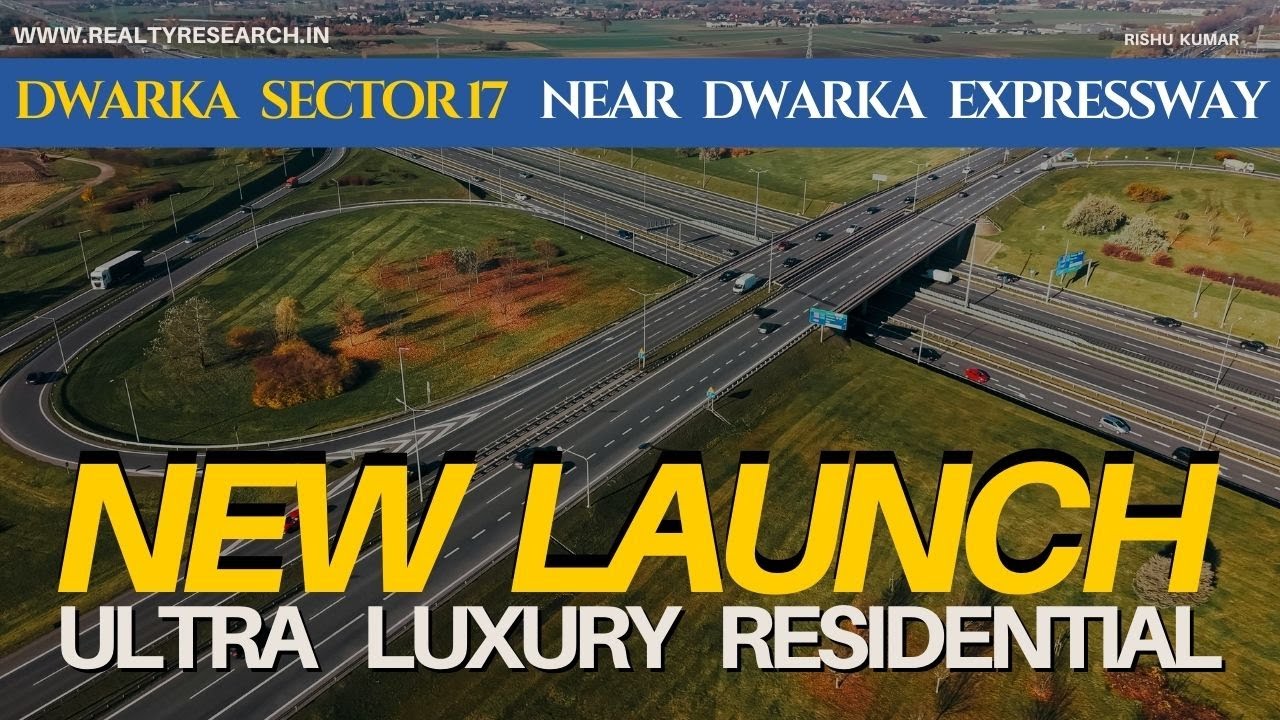 Dwarka Expressway | sector 17 Dwarka | New Launch Ultra Luxury Residential Project | Delhi Dwarka.