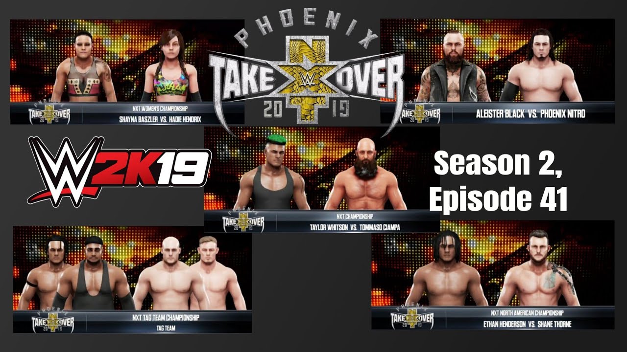 WWE 2K19 Universe Season 2, Episode 41 (NXT Takeover: Phoenix)