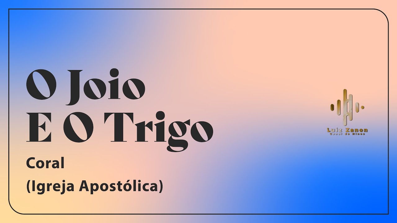 IGREJA APOSTÓLICA │ CORAL │ O JOIO E O TRIGO