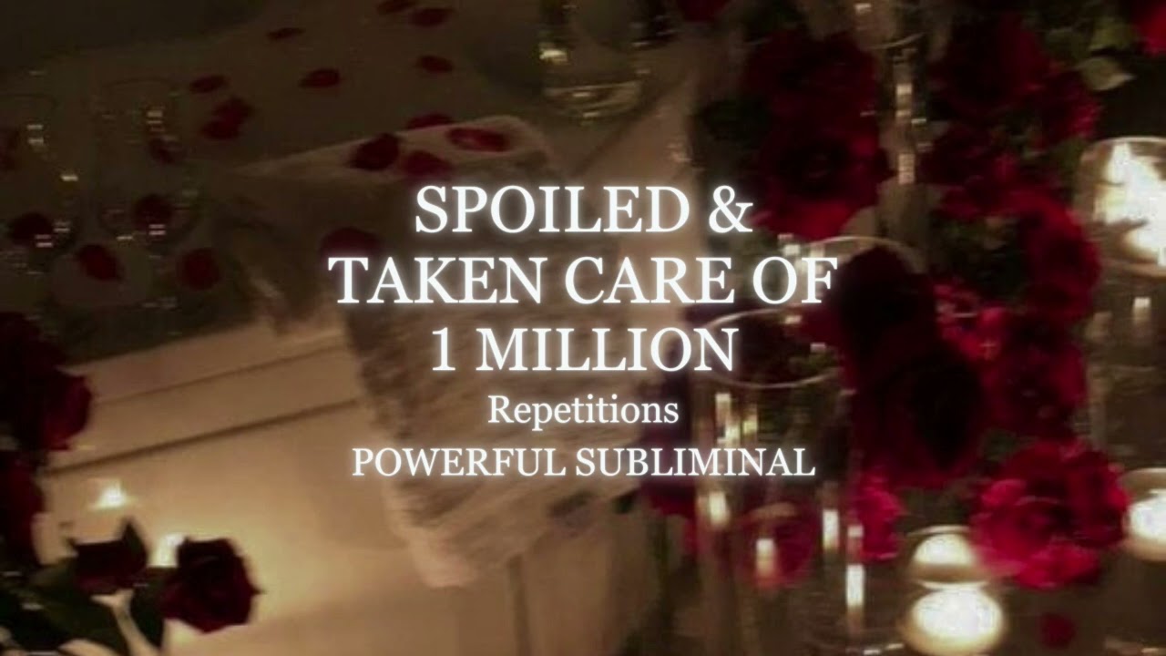 [1 Million Repetitions] Spoiled & Taken care of - Powerful subliminal