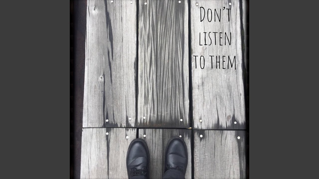 Don't Listen to Them