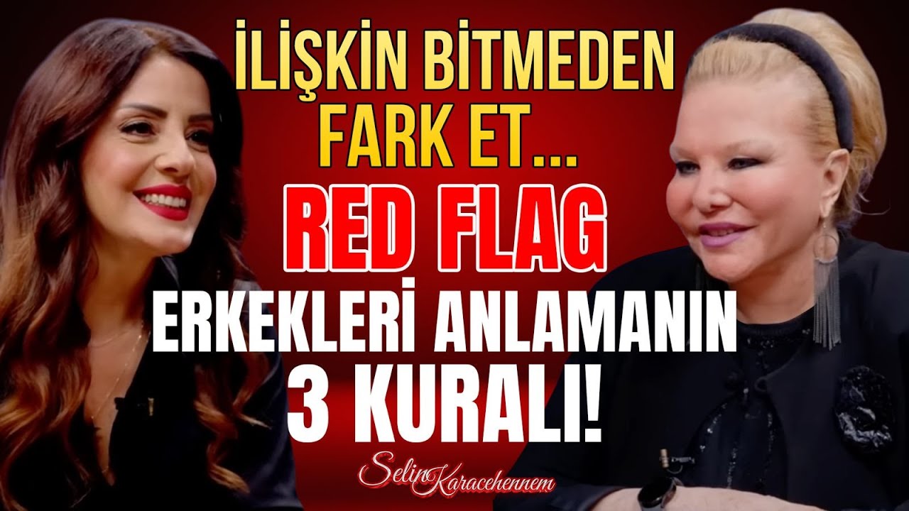 İlişkiler Neden Yürümüyor? Erkeklerin İlişkideki Rolü ve Red Flag Sinyalleri! Selin Karacehennem