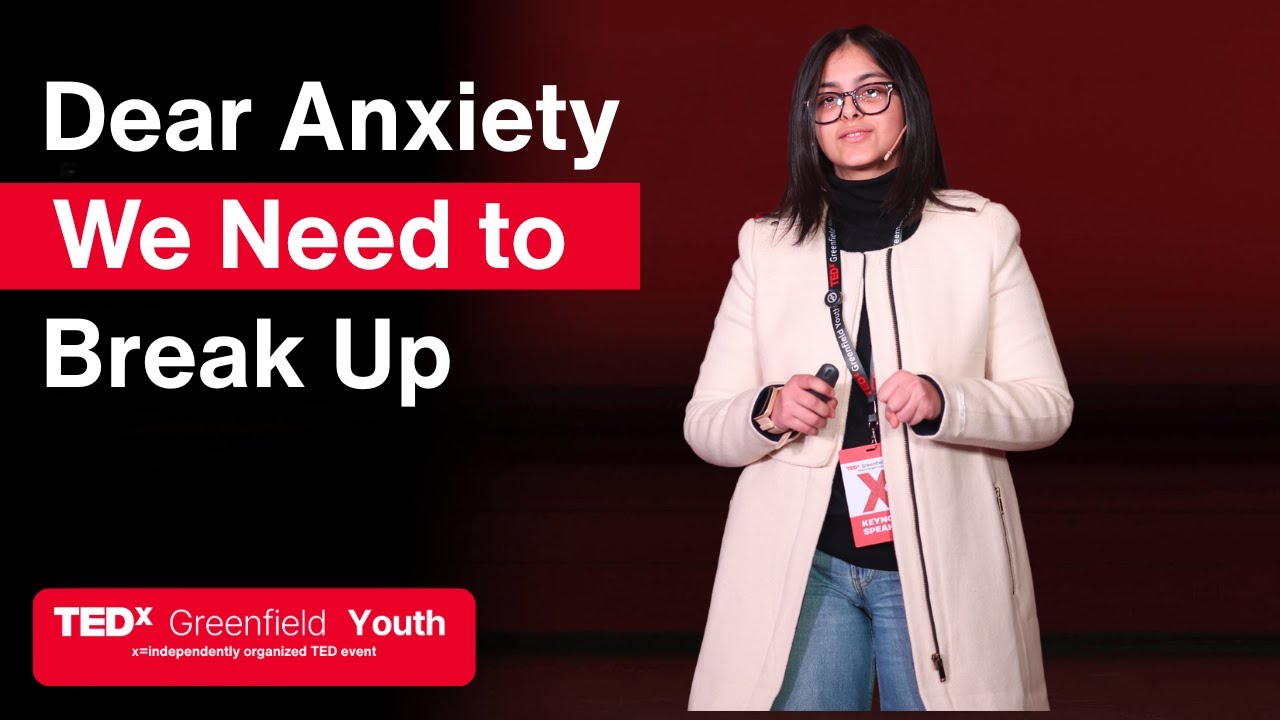 Dear Anxiety, We Need to Break Up | Samaira Kumar | TEDxGreenfield Youth
