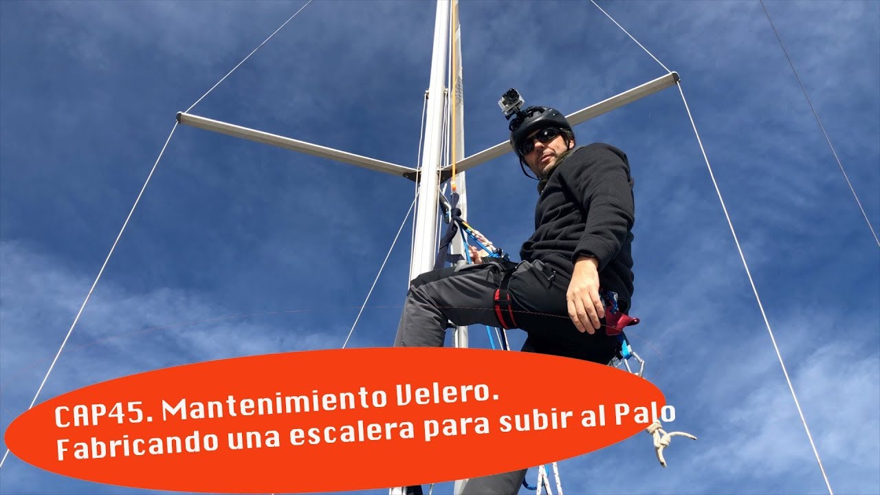 CAP45  Mantenimiento velero. Fabricando escalera para subir al palo