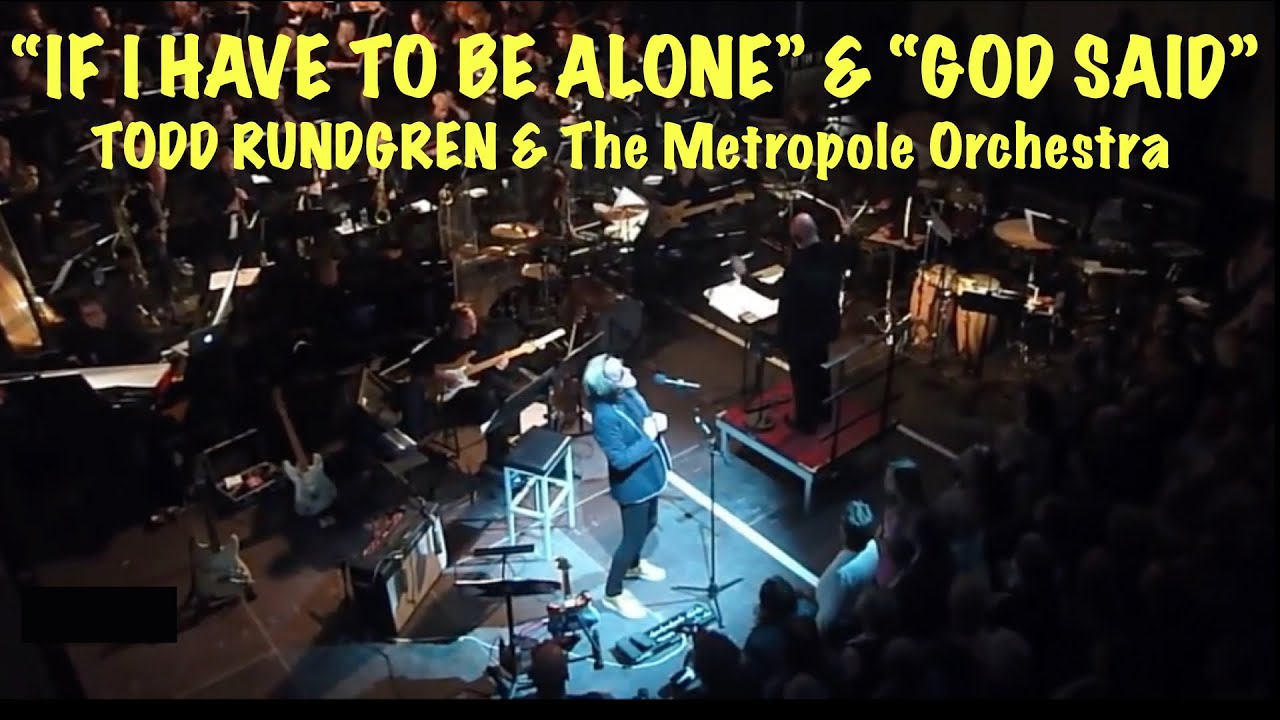 “If I Have to be Alone” and “God Said” - Todd Rundgren & The Metropole Orchestra 2011