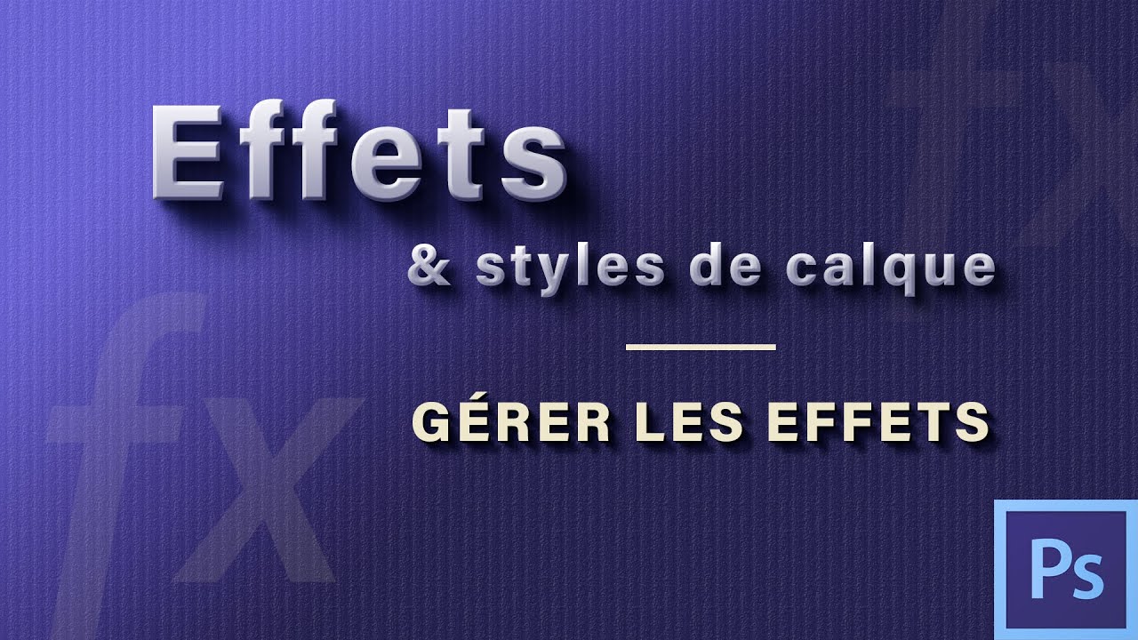 Comment gérer les effets de calques dans Photoshop