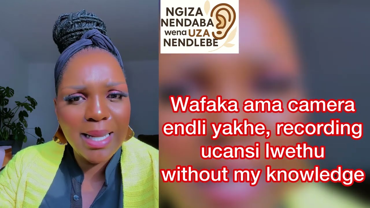 Engamthola  kuThinda wafaka ama camera endlini yakhe recording ucansi lwethu without my knowledge