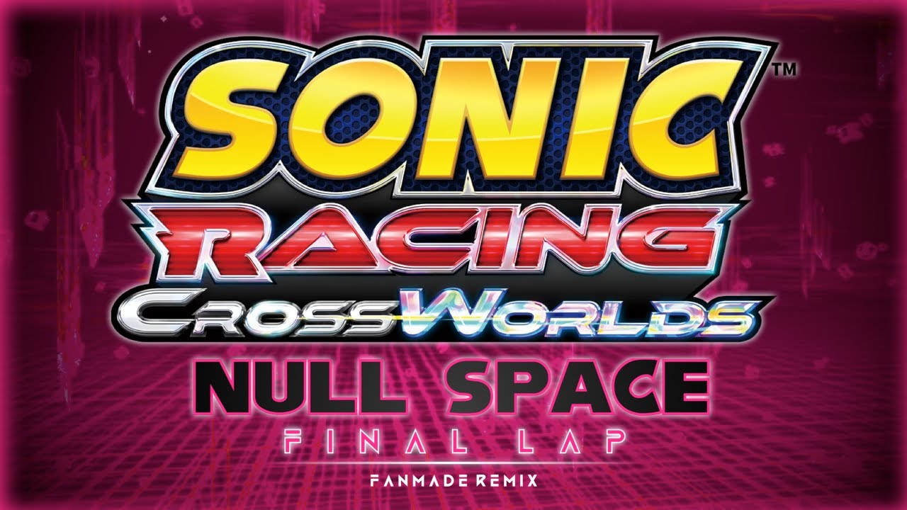 Sonic Racing CrossWorlds | Null Space: Final Lap (Fanmade Remix)