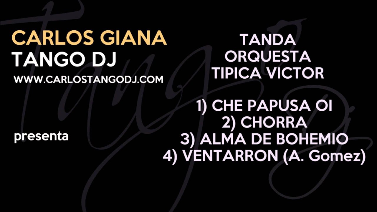 Tanda TÍPICA VÍCTOR - CHE PAPUSA OI / CHORRA / ALMA DE BOHEMIO / VENTARRON - Tango