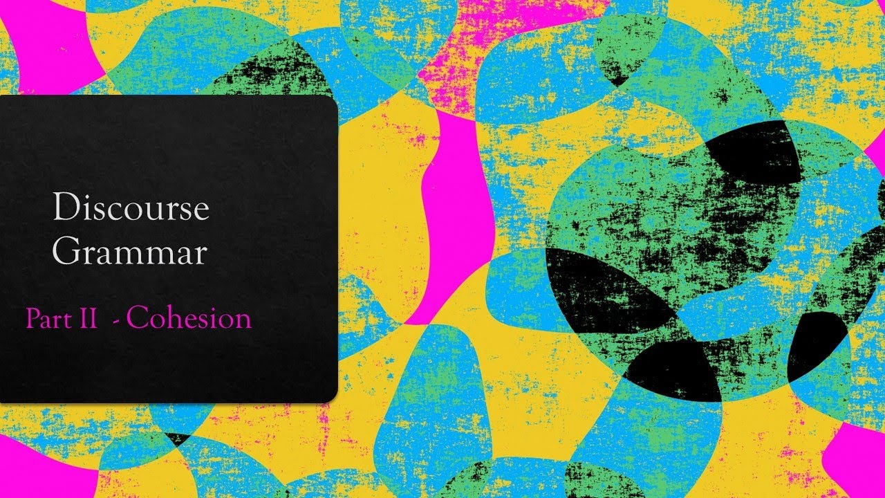 Discourse Grammar - Cohesion