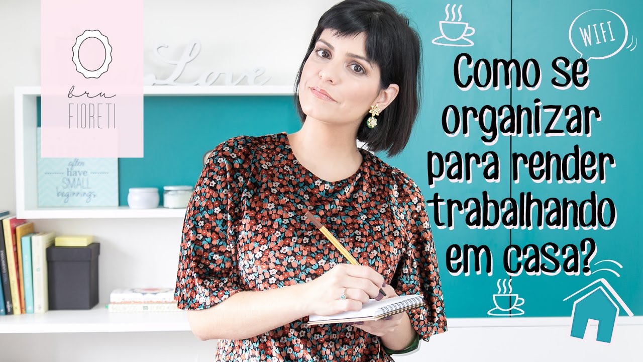 Como se organizar para render mais trabalhando em casa