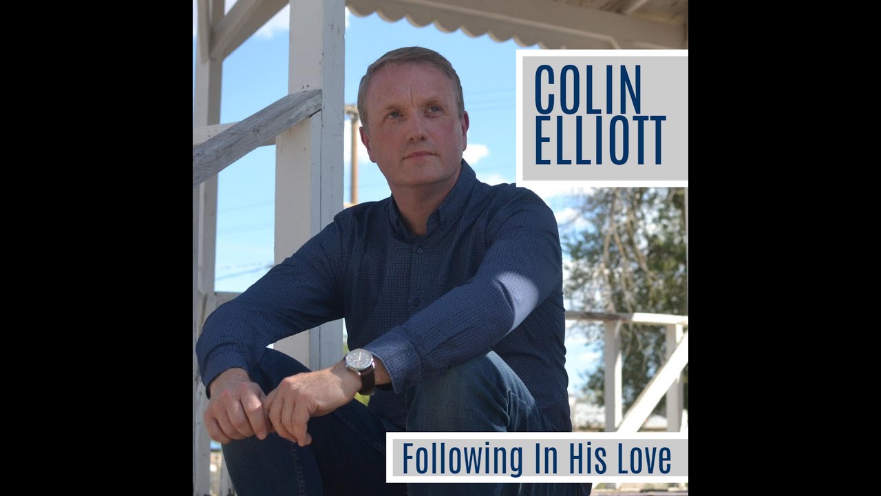 Colin Elliott - Following In His Love