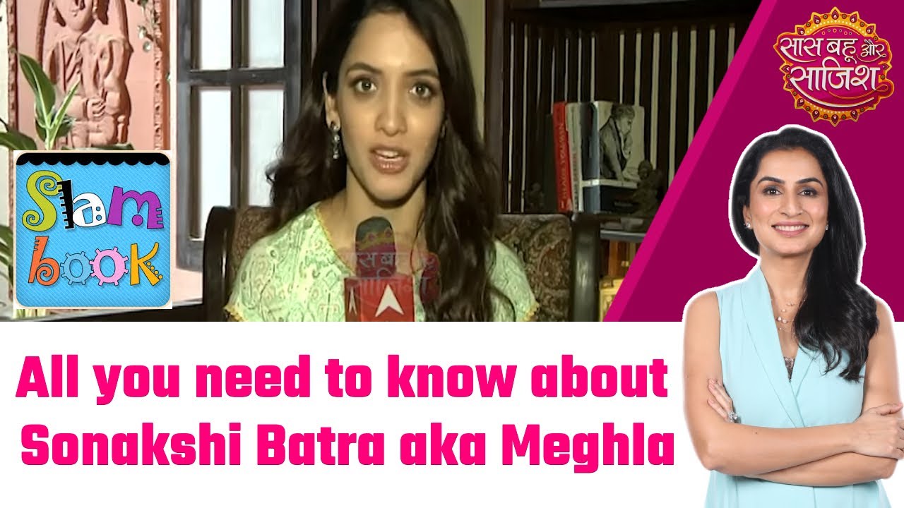 Sonakshi Batra aka Meghla ने बताया अपना nickname, साथ ही शेयर किए अपने favourites 