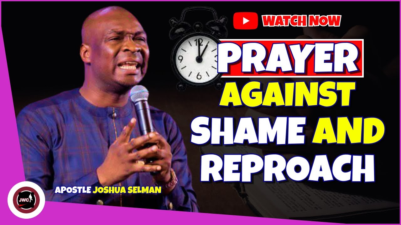 PRAYER AGAINST SHAME AND REPROACH || APOSTLE JOSHUA SELMAN