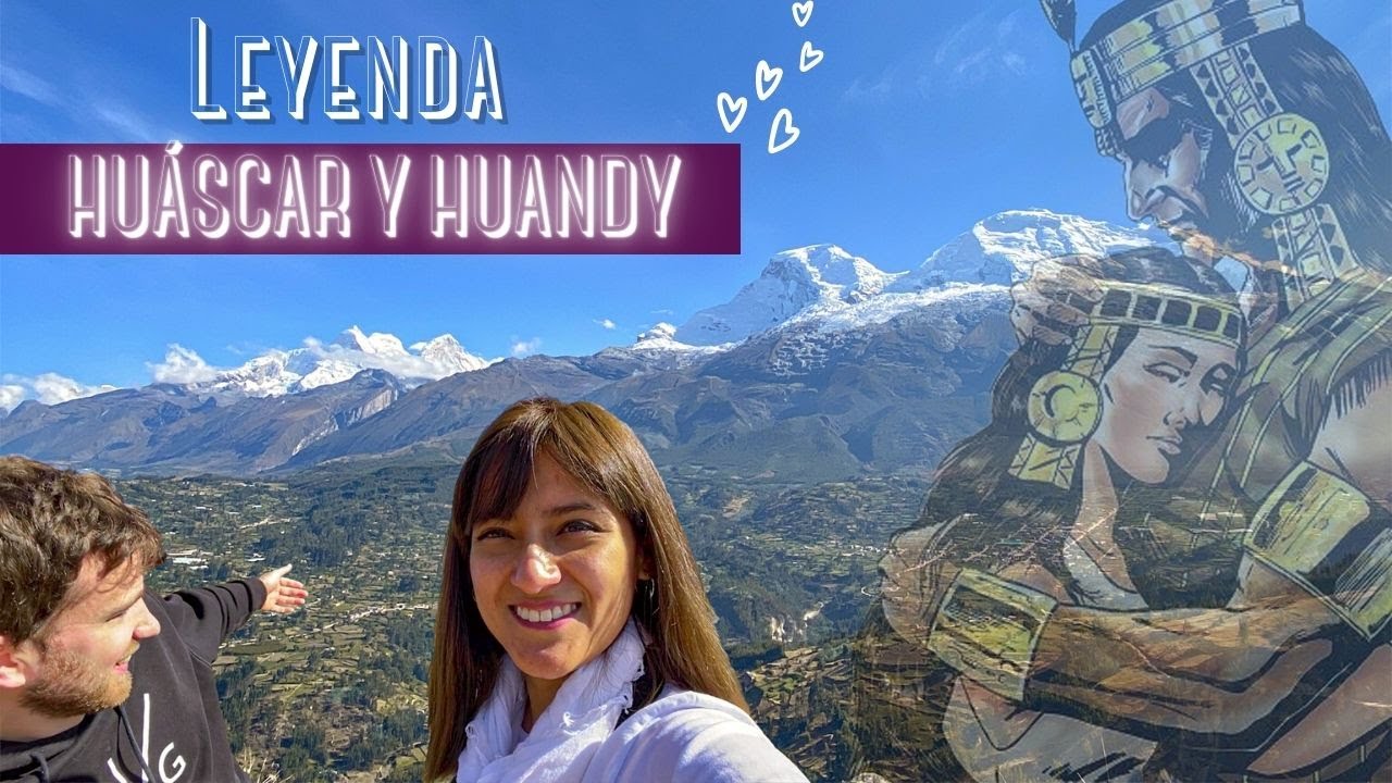 LEYENDA DE HUÁSCAR Y HUANDY ❤️🏔️: NEVADOS HUASCARÁN, HUANDOY Y LAGUNAS DE LLANGANUCO